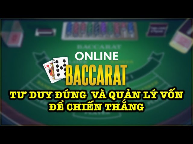 Quản lí vốn trong baccarat Cách tối ưu hóa chiến thuật đánh bài